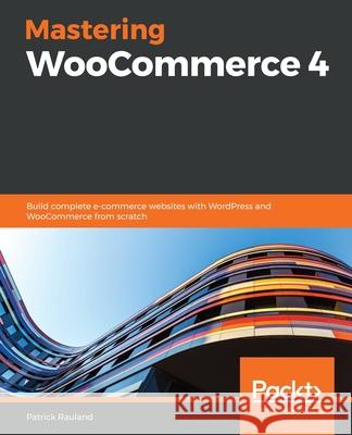 Mastering WooCommerce 4 Patrick Rauland 9781838822835 Packt Publishing