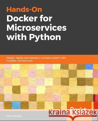 Hands-On Docker for Microservices with Python Jaime Buelta 9781838823818 Packt Publishing