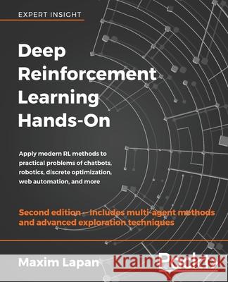 Deep Reinforcement Learning Hands-On - Second Edition: Apply modern RL methods to practical problems of chatbots, robotics, discrete optimization, web Lapan, Maxim 9781838826994 Packt Publishing