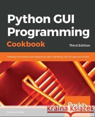 Python GUI Programming Cookbook. Burkhard Meier 9781838827540 Packt Publishing