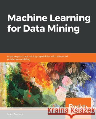 Machine Learning for Data Mining Jose Jesus Salcedo 9781838828974