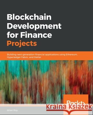 Blockchain Development for Finance Projects Ishan Roy 9781838829094