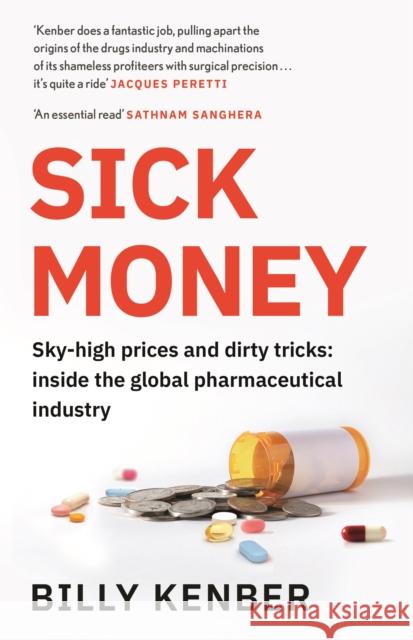 Sick Money: Sky-high Prices and Dirty Tricks: Inside the Global Pharmaceutical Industry Billy Kenber 9781838850296 Canongate Books