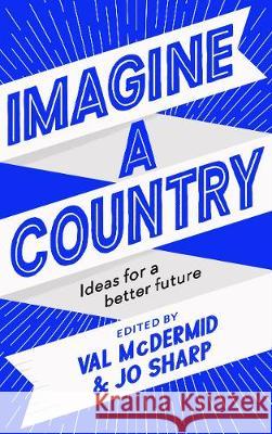 Imagine A Country: Ideas for a Better Future Val McDermid Jo Sharp  9781838851699 Canongate Books Ltd