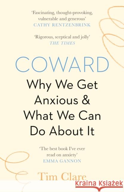Coward: Why We Get Anxious & What We Can Do About It Tim Clare 9781838853136