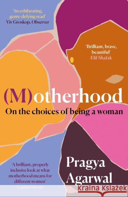 (M)otherhood: On the choices of being a woman Pragya Agarwal 9781838853167