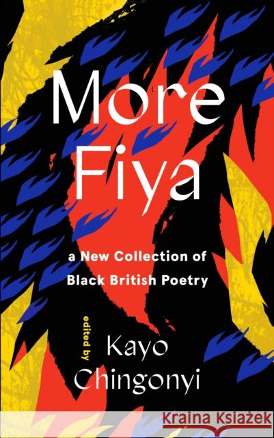 More Fiya: A New Collection of Black British Poetry Kayo Chingonyi 9781838855307 Canongate Books