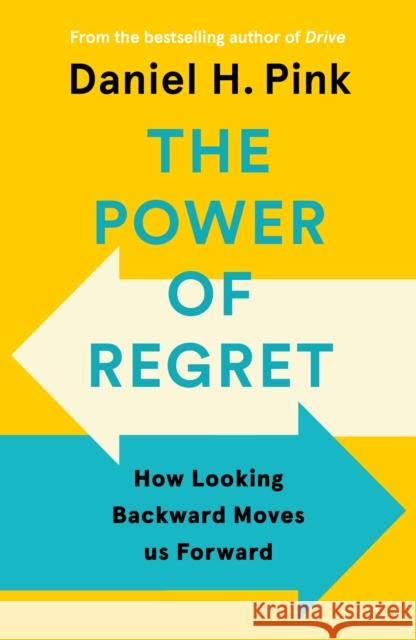 The Power of Regret: How Looking Backward Moves Us Forward Daniel H. Pink 9781838857028