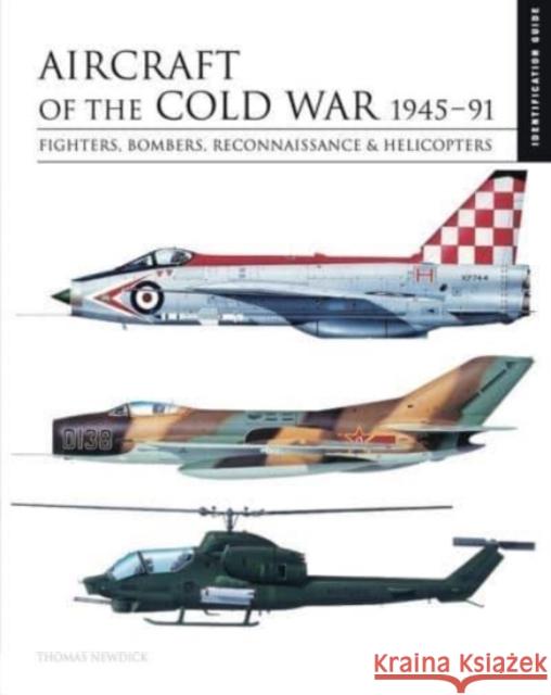 Aircraft of the Cold War 1945–1991: Identification Guide Thomas Newdick 9781838861148