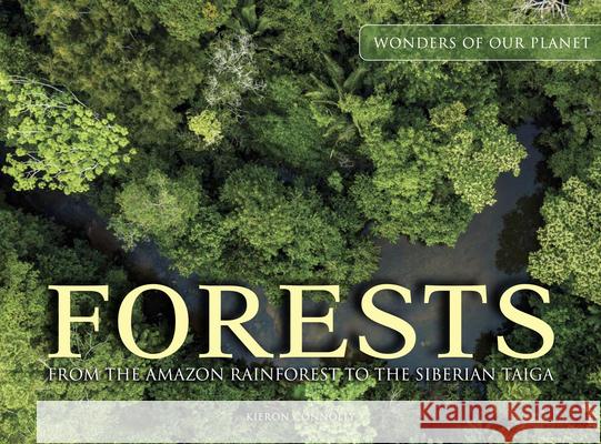 Forests: From the Amazon Rainforest to the Siberian Taiga Kieron Connolly 9781838861674 Amber Books Ltd