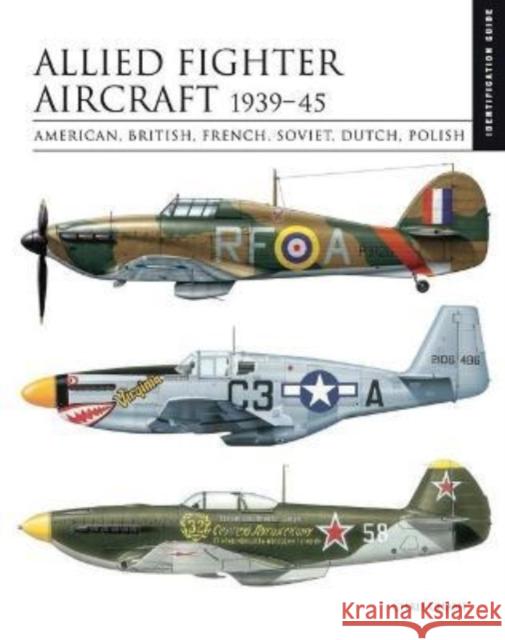 Allied Fighter Aircraft 1939–45: American, British, French, Soviet, Dutch, Polish Chris Chant 9781838861933 Amber Books Ltd