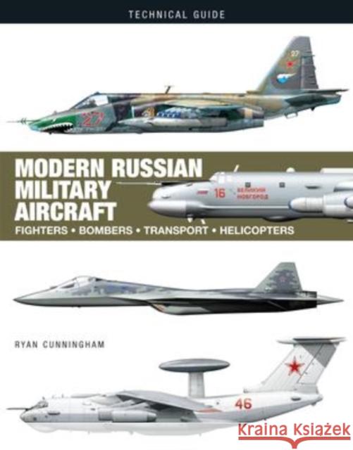 Modern Russian Military Aircraft: Fighters, Bombers, Reconnaissance, Helicopters Ryan Cunningham 9781838862015 Amber Books Ltd