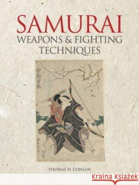 Samurai Weapons and Fighting Techniques Thomas D. (Professor of East Asian Studies & History, Princeton University) Conlan 9781838862145