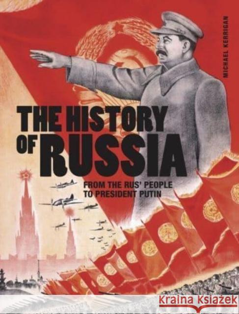 The History of Russia: From the Rus' people to President Putin Michael Kerrigan 9781838862404