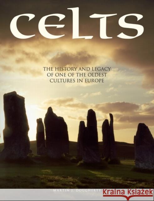 Celts: The History and Legacy of One of the Oldest Cultures in Europe Martin J Dougherty 9781838862718