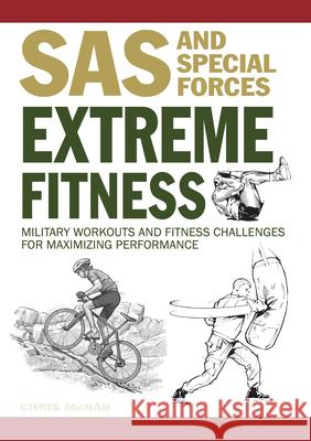 Extreme Fitness: Military Workouts and Fitness Challenges for Maximising Performance Chris McNab 9781838862961