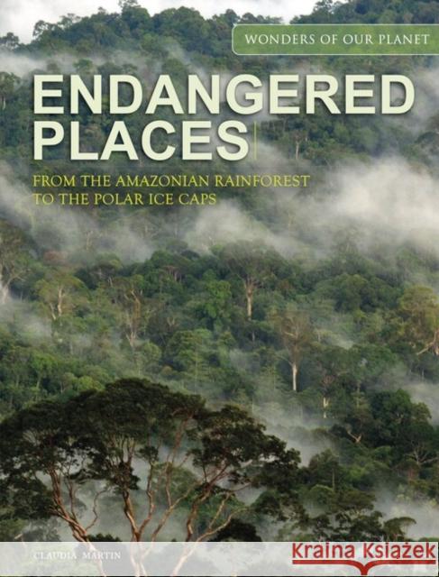 Endangered Places: From the Amazonian rainforest to the polar ice caps Claudia Martin 9781838863036 Amber Books Ltd