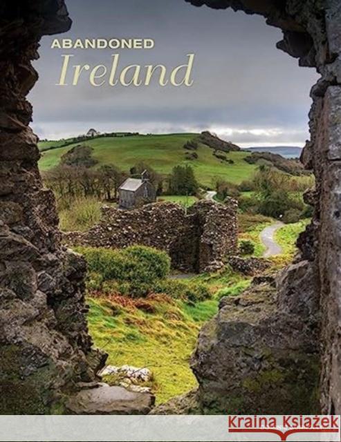 Abandoned Ireland Dominic Connolly 9781838863159