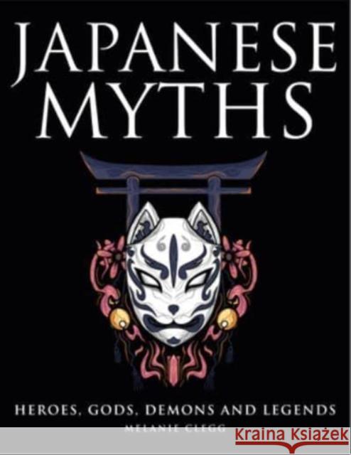 Japanese Myths Melanie Clegg 9781838863180 Amber Books Ltd