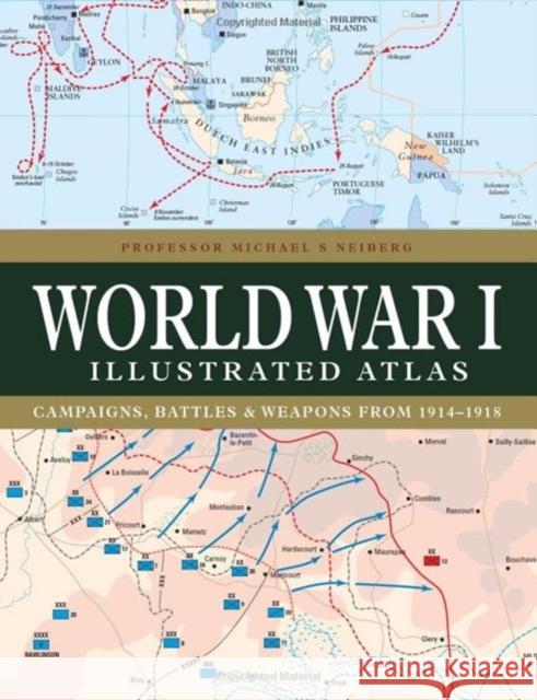 World War I Illustrated Atlas Professor Michael S Neiberg 9781838863548 Amber Books Ltd