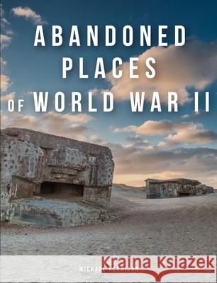 Abandoned Places of World War II Michael Kerrigan 9781838863722 Amber Books