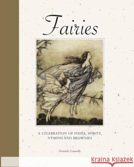 Fairies: A celebration of pixies, sprites, mermaids and brownies Dominic Connolly 9781838864569