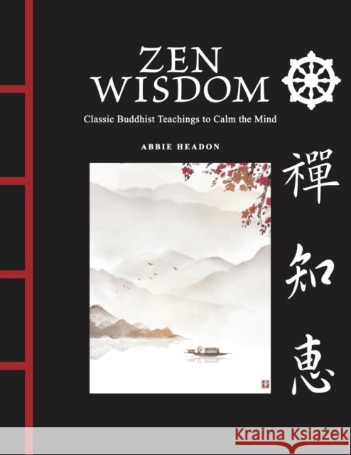 Zen Wisdom: Classic Buddhist Teachings to Calm the Mind Abbie Headon 9781838865115 Amber Books