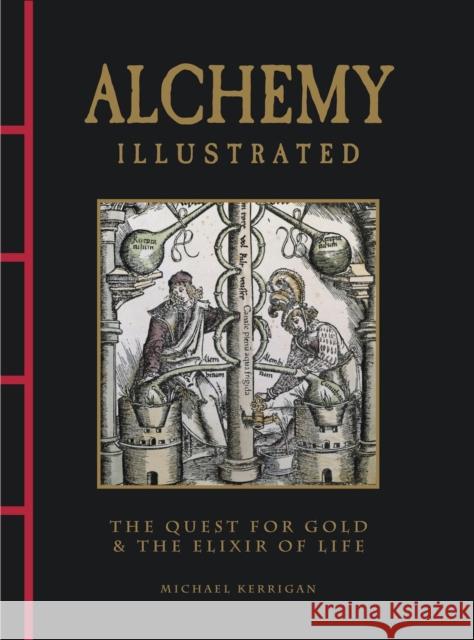 Alchemy Illustrated: The Quest for Gold & the Elixir of Life Michael Kerrigan 9781838865917 Amber Books Ltd