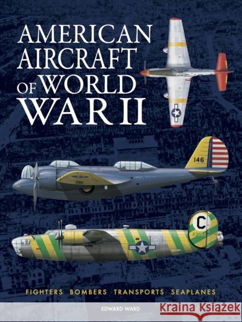 American Aircraft of World War II Edward Ward 9781838866112 Amber Books Ltd