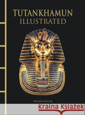 Tutankhamun Illustrated Trevor Naylor 9781838867225 Amber Books