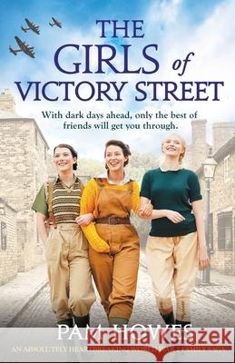 The Girls of Victory Street: An absolutely heartbreaking World War 2 family saga Pam Howes 9781838880002 Bookouture