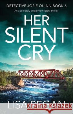 Her Silent Cry: An absolutely gripping mystery thriller Lisa Regan 9781838880040