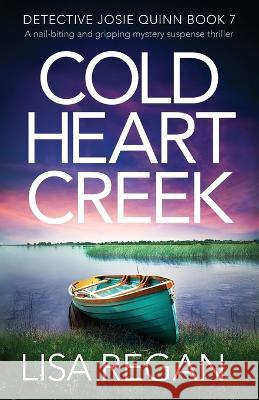 Cold Heart Creek: A nail-biting and gripping mystery suspense thriller Lisa Regan 9781838880149 Bookouture