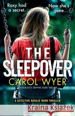 The Sleepover: An absolutely gripping crime thriller Carol Wyer 9781838880163 Bookouture