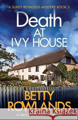 Death at Ivy House: An utterly gripping English cozy mystery Betty Rowlands 9781838880484 Bookouture