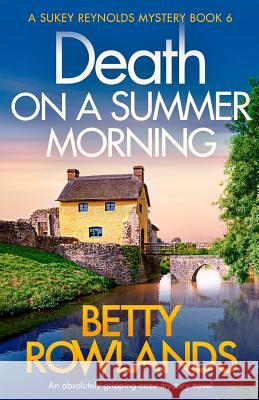 Death on a Summer Morning: An absolutely gripping cozy mystery novel Betty Rowlands 9781838880507