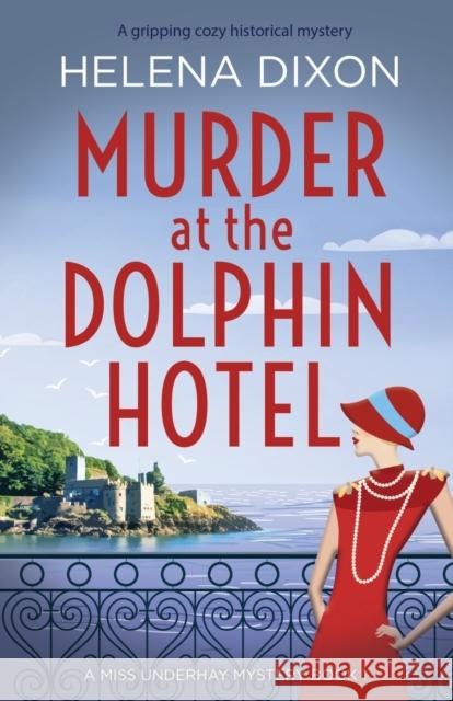 Murder at the Dolphin Hotel: A gripping cozy historical mystery Helena Dixon 9781838880637 Bookouture