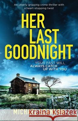 Her Last Goodnight: An utterly gripping crime thriller with a heart-stopping twist Michael Scanlon 9781838880767