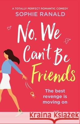 No, We Can't Be Friends: A totally perfect romantic comedy Sophie Ranald 9781838881368