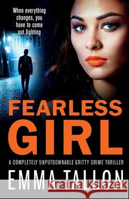 Fearless Girl: A completely unputdownable gritty crime thriller Emma Tallon 9781838881405 Bookouture