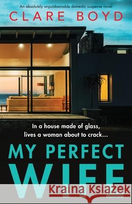 My Perfect Wife: An absolutely unputdownable domestic suspense novel Clare Boyd 9781838881689 Bookouture