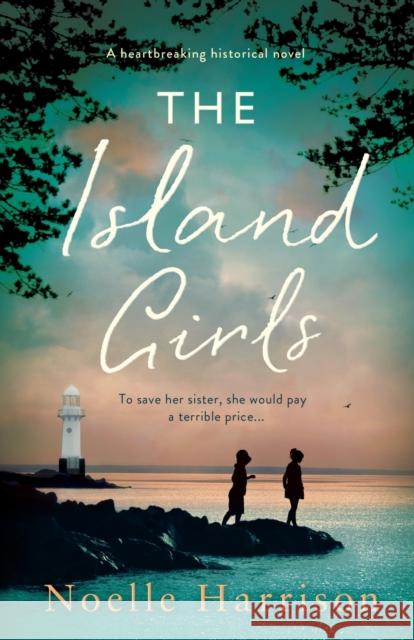 The Island Girls: A heartbreaking historical novel Noelle Harrison 9781838881771