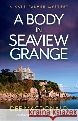 A Body in Seaview Grange: An unputdownable cozy mystery novel Dee MacDonald 9781838882143