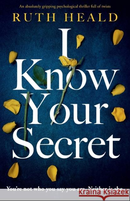I Know Your Secret: An absolutely gripping psychological thriller full of twists Ruth Heald 9781838882242