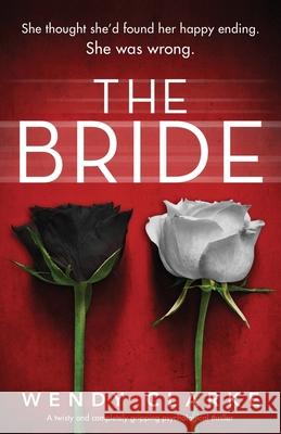 The Bride: A twisty and completely gripping psychological thriller Wendy Clarke 9781838882464 Bookouture