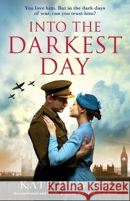Into the Darkest Day: An emotional and totally gripping WW2 historical novel Kate Hewitt 9781838885106 Bookouture