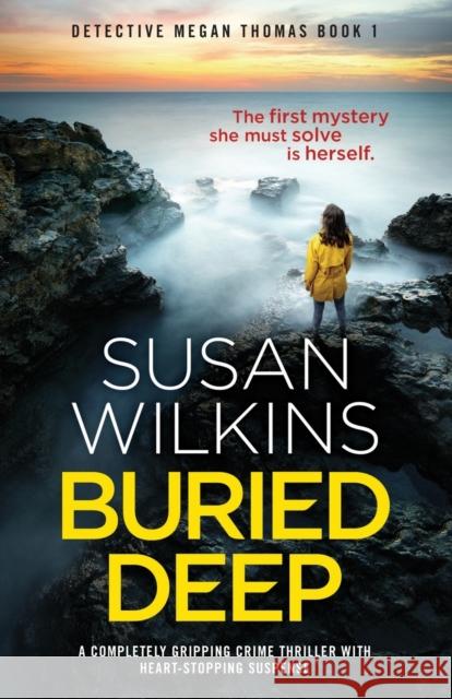 Buried Deep: A completely gripping crime thriller with heart-stopping suspense Wilkins, Susan 9781838885182 Bookouture