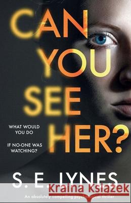 Can You See Her?: An absolutely compelling psychological thriller S E Lynes 9781838886226 Bookouture