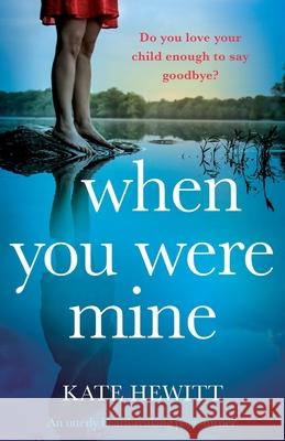 When You Were Mine: An utterly heartbreaking page-turner Kate Hewitt 9781838886509 Bookouture