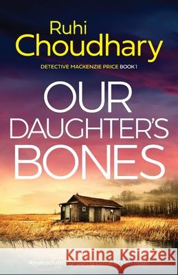 Our Daughter's Bones: An absolutely gripping crime fiction novel Choudhary, Ruhi 9781838888275 Bookouture